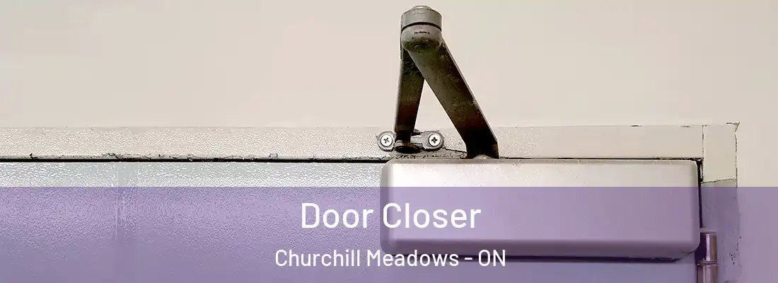  Door Closer Churchill Meadows - ON