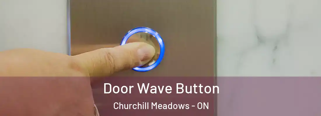  Door Wave Button Churchill Meadows - ON