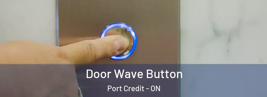  Door Wave Button Port Credit - ON