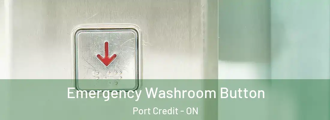  Emergency Washroom Button Port Credit - ON
