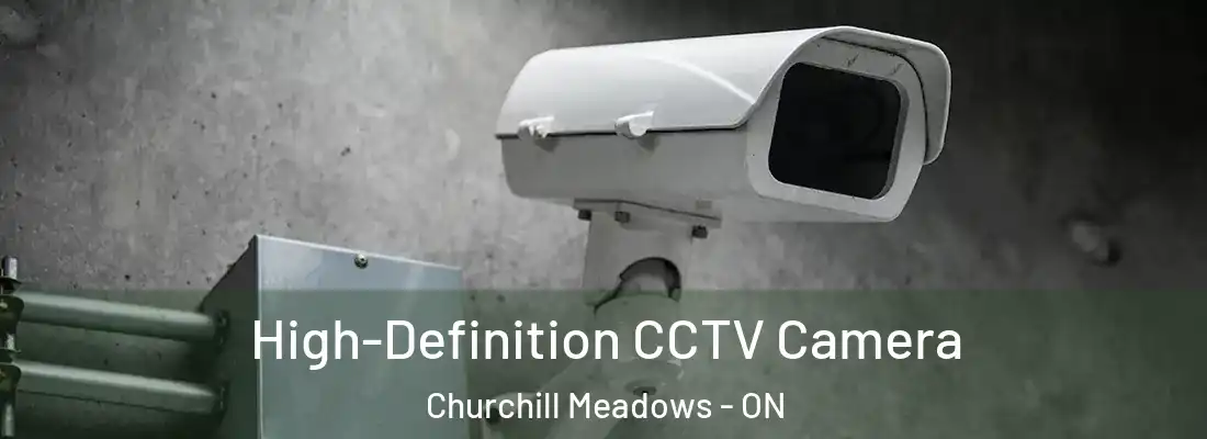  High-Definition CCTV Camera Churchill Meadows - ON