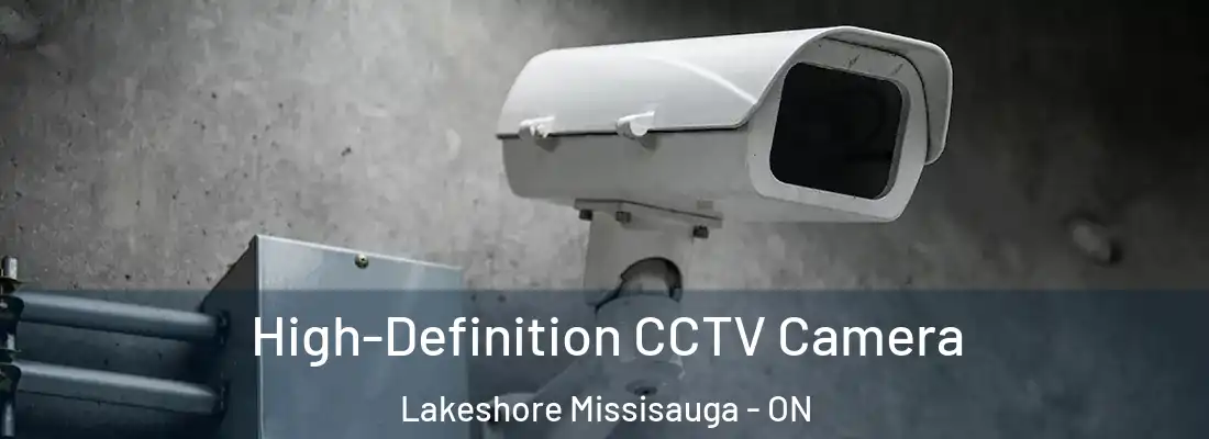  High-Definition CCTV Camera Lakeshore Missisauga - ON