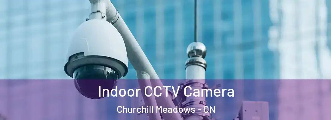  Indoor CCTV Camera Churchill Meadows - ON