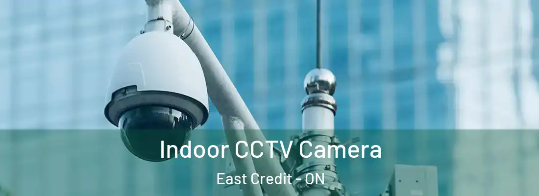  Indoor CCTV Camera East Credit - ON
