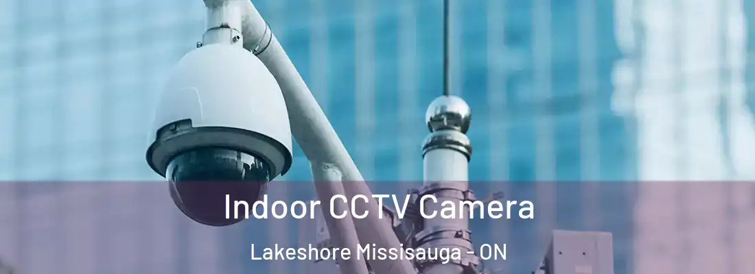  Indoor CCTV Camera Lakeshore Missisauga - ON