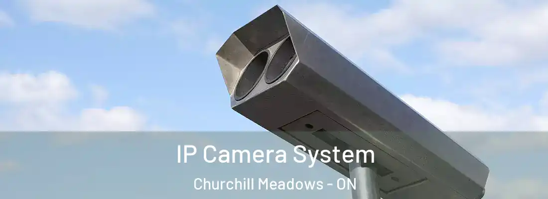  IP Camera System Churchill Meadows - ON