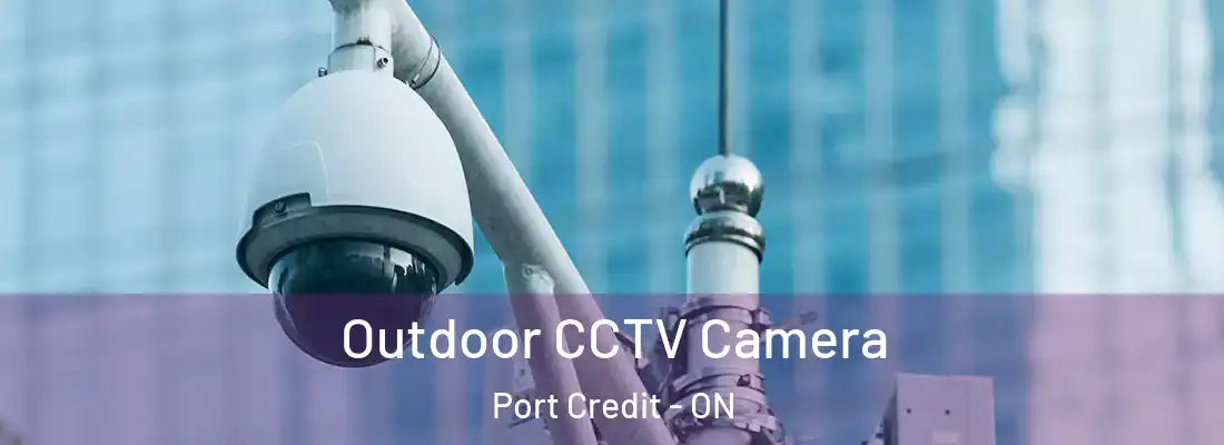  Outdoor CCTV Camera Port Credit - ON