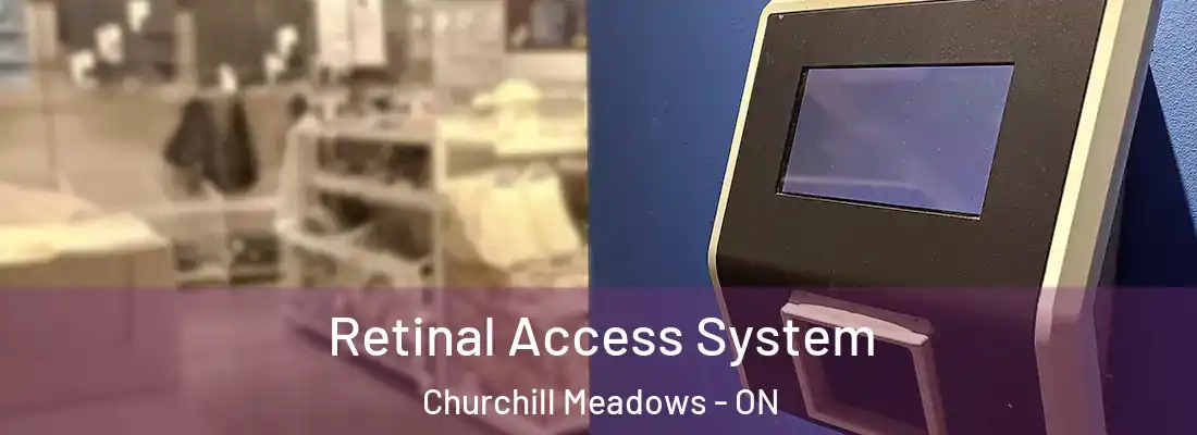  Retinal Access System Churchill Meadows - ON