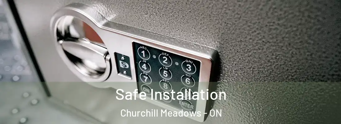  Safe Installation Churchill Meadows - ON