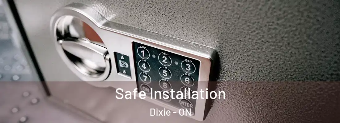  Safe Installation Dixie - ON