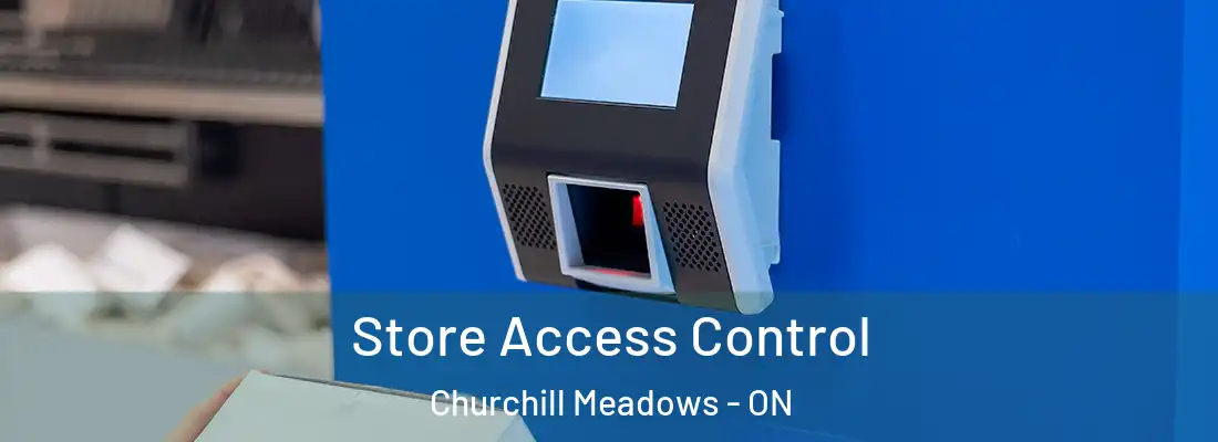  Store Access Control Churchill Meadows - ON