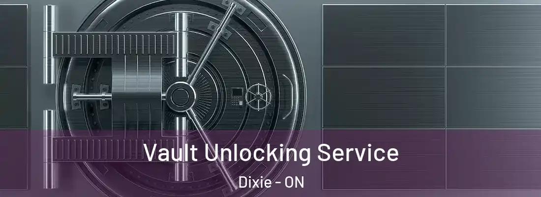  Vault Unlocking Service Dixie - ON