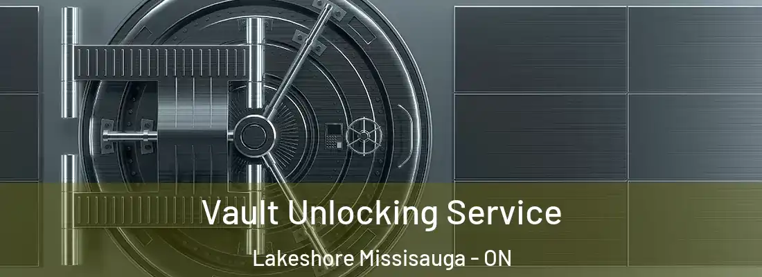  Vault Unlocking Service Lakeshore Missisauga - ON