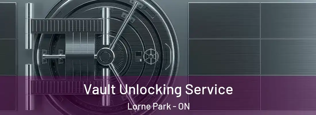  Vault Unlocking Service Lorne Park - ON