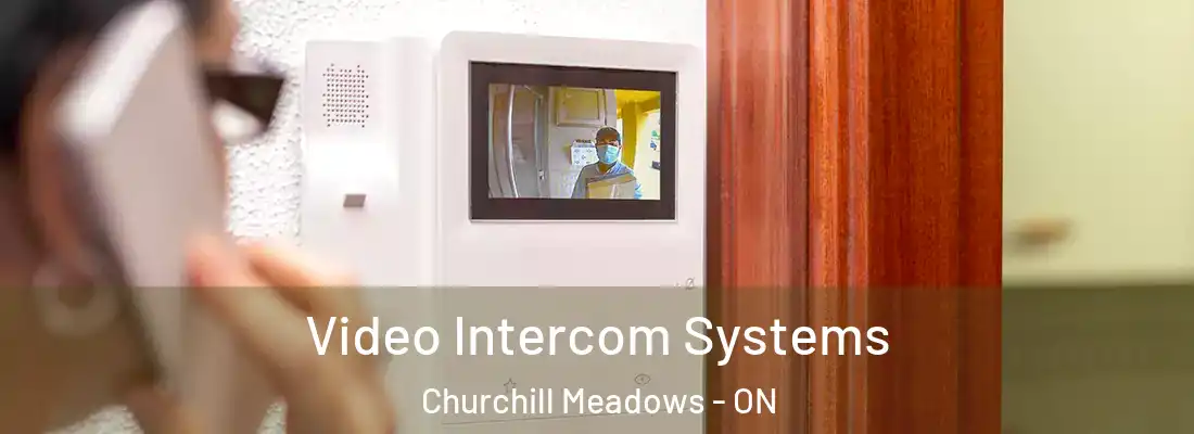  Video Intercom Systems Churchill Meadows - ON